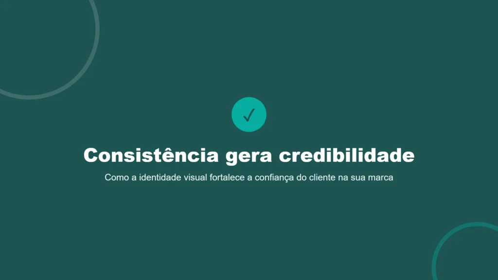 Card ilustrativo com o título Consistência gera credibilidade: como a identidade visual fortalece a confiança do cliente na marca